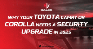 Why Your Toyota Camry or Corolla Needs a Security Upgrade in 2025