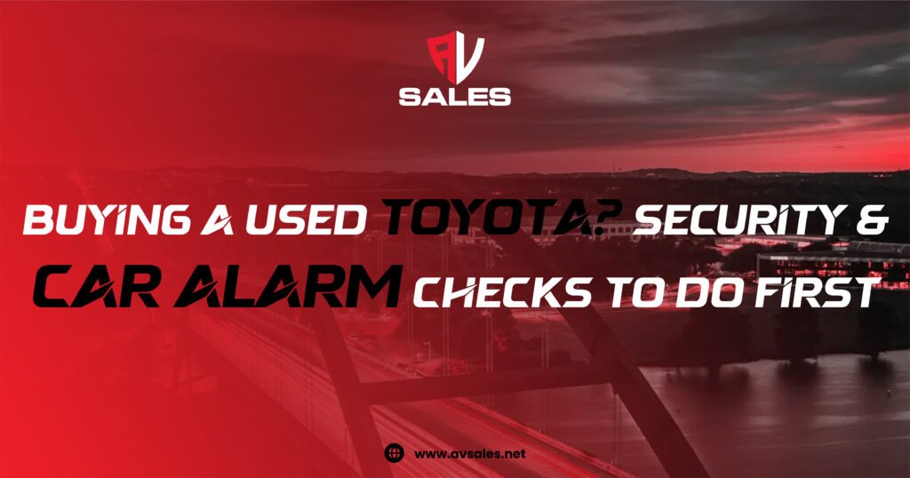 Buying a Used Toyota? Security & Car Alarm Checks to Do First